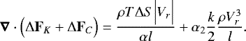 Mathematical equation: \begin{equation*}\boldsymbol{\nabla} \cdot \Bigl({\UpDelta} \mathbf{F}_K + {\UpDelta} \mathbf{F}_C \Bigr) = \frac{\rho T {\UpDelta} S \Bigl\vert V_r \Bigr\vert }{\alpha l} + \alpha_2 \frac{k}{2} \frac{\rho V_r^3}{l}. \end{equation*}