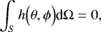 Mathematical equation: \begin{equation*}\int_S h \Bigl(\theta, {{\phi}}\Bigr) {\textrm{d}}{{\mathrm{\Omega}}} = 0, \end{equation*}