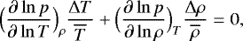 Mathematical equation: \begin{equation*}\Bigl({\frac{\partial \ln p } {\partial \ln T} }\Bigr)_{\rho} \frac{{\UpDelta} T}{\overline{T}} + \Bigl({\frac{\partial \ln p } {\partial \ln \rho} }\Bigr)_T \frac{{\UpDelta} \rho}{\overline{\rho}} = 0, \end{equation*}