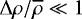 Mathematical equation: ${\UpDelta} \rho / \overline{\rho} \ll 1$