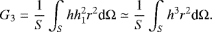 Mathematical equation: \begin{equation*} G_3 = \frac{1}{S} \int_S h h_1^2 r^2 {\textrm{d}}{{\mathrm{\Omega}}} \simeq \frac{1}{S} \int_S h^3 r^2 {\textrm{d}}{{\mathrm{\Omega}}}. \end{equation*}