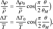 Mathematical equation: \begin{align*} \frac{{\UpDelta} \rho}{\overline{\rho}} &= \frac{{\UpDelta} \rho_0}{\overline{\rho}} \cos \Bigl(\frac{\pi}{2} \frac{\theta }{\theta _M}\Bigr) \\ \frac{{\UpDelta} T}{\overline{T}} &= \frac{{\UpDelta} T_0}{\overline{T}} \cos \Bigl(\frac{\pi}{2} \frac{\theta }{\theta _M}\Bigr), \end{align*}