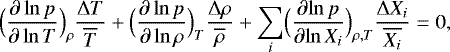 Mathematical equation: \begin{equation*} \Bigl({\frac{\partial \ln p } {\partial \ln T} }\Bigr)_{\rho} \frac{{\UpDelta} T}{\overline{T}} + \Bigl({\frac{\partial \ln p } {\partial \ln \rho} }\Bigr)_T \frac{{\UpDelta} \rho}{\overline{\rho}} + \sum_{i} \Bigl({\frac{\partial {\ln p}} {\partial {\ln X_i}} }\Bigr)_{\rho,T} \frac{{\UpDelta} X_i}{\overline{X_i}} = 0, \end{equation*}