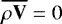 Mathematical equation: $\overline{\rho \mathbf{V}} = 0$