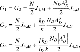 Mathematical equation: \begin{align*}G_1 &= G_2 = \frac{N}{2} J_{1,M} + \frac{N_D A_D^2}{2} J_{1,D}\nonumber \\ G_3 &= \frac{N}{2} J_{4,M} + \frac{k_D}{k} \frac{N_D A_D^3}{2} J_{4,D} \nonumber \\ G_4 &= \frac{N}{2} J_{4,M} + \frac{l\, k_D}{l_D\, k} \frac{N_D \Bigl \vert A_D^3 \Bigr \vert}{2} J_{4,D}, \end{align*}