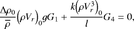 Mathematical equation: \begin{equation*}\frac{{\UpDelta} \rho_0}{\overline{\rho}} \Bigl(\rho V_r\Bigr)_0 g G_1 + \frac{k \Bigl(\rho V_r^3\Bigr)_0}{l} G_4 = 0, \end{equation*}