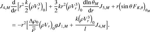 Mathematical equation: \begin{align*}J_{4,M} &{\frac{\textrm{d} {} } {\textrm{d} {r}} } \Bigl[r^2\frac{k}{2} \Bigl(\rho V_r^3\Bigr)_0\Bigr] + \frac{3}{2} k r^2 \Bigl(\rho V_{r}^3\Bigr)_0 {\frac{\textrm{d} {\ln \theta _M} } {\textrm{d} {r}} } J_{5,M} + r \Bigl(\sin \theta \, F_{K, \theta }\Bigr)_{ \theta _M} \nonumber \\ &= - r^2 \Bigl[\frac{{\UpDelta} \rho_0}{\overline{\rho}} \Bigl(\rho V_r\Bigr)_0 g J_{1,M} + \frac{k \Bigl(\rho V_r^3\Bigr)_0}{l} J_{4,M}\Bigr]. \end{align*}