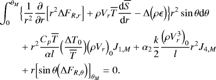 Mathematical equation: \begin{align*}\int_{0}^{\theta _M} &\Bigl\{\frac{1}{r^2}{\frac{\partial {}} {\partial {r}} } \Bigl[r^2 {\UpDelta} F_{R,r} \Bigr] + \rho V_r \overline{T} {\frac{\textrm{d} {\overline{S}} } {\textrm{d} {r}} } - {\UpDelta} \Bigl(\rho \epsilon\Bigr)\Bigr\} r^2 \sin \theta {\textrm{d}}\theta \nonumber \\ &+r^2 \frac{C_p \overline{T}}{\alpha l} \Bigl(\frac{{\UpDelta} T_0}{\overline{T}}\Bigr) \Bigl(\rho V_{r}\Bigr)_0 J_{1,M} + \alpha_2 \frac{k}{2} \frac{\Bigl(\rho V_{r}^3\Bigr)_0}{l} r^2 J_{4,M} \nonumber \\ &+ r\Bigl[\sin \theta \Bigl({\UpDelta} F_{R, \theta }\Bigr)\Bigr]_{ \theta _M} = 0. \end{align*}