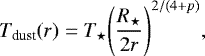 Mathematical equation: \begin{equation*} T_{\text{dust}} (r) = \tstar \Bigg( \frac{\rstar}{2r} \Bigg)^{2/(4+p)},\vspace*{-15pt} \end{equation*}
