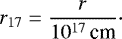 Mathematical equation: \begin{equation*} \displaystyle {r_{17}} = \frac{r}{10^{17}\,\text{cm}} \cdot \end{equation*}