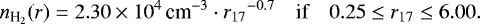Mathematical equation: \begin{equation*} \displaystyle n_{\text{H}_2}(r) = 2.30 \times 10^4\,{\percc} \cdot {r_{17}}^{-0.7} \quad \text{if} \quad 0.25 \le r_{17} \le 6.00. \end{equation*}