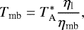Mathematical equation: \begin{equation*} T_{\text{mb}} = T_{\text{A}}^{\ast} \frac{\eta_{\text{l}}}{\eta_{\text{mb}}}, \end{equation*}