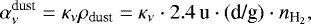 Mathematical equation: \begin{equation*} \alpha^{\text{dust}}_{\nu} = \kappa_{\nu} \rho_{\text{dust}} = \kappa_{\nu} \cdot 2.4\,\text{u} \cdot (\text{d/g}) \cdot n_{\text{H}_2}, \end{equation*}