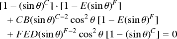 Mathematical equation: \begin{eqnarray*}&&\ [1 - (\sin \theta)^C] \cdot [1 - E (\sin \theta)^F] \nonumber\\ &&\quad+\ C B (\sin \theta)^{C-2} \cos^2 \theta\ [1 - E (\sin \theta)^F] \nonumber\\ &&\quad+\ FED (\sin \theta)^{F-2} \cos^2 \theta\ [1 - (\sin \theta)^C] = 0 \end{eqnarray*}