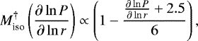 Mathematical equation: \begin{equation*} M_{\textrm{iso}}^{\dagger} \left(\frac{\partial \ln P}{\partial \ln r}\right) \propto \left(1-\frac{\frac{\partial \ln P }{\partial \ln r} +2.5}{6} \right) ,\end{equation*}