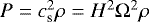 Mathematical equation: $P = c_{\textrm{s}}^2 \rho = H^2 {\mathrm{\Omega}}^2 \rho$