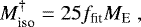 Mathematical equation: \begin{equation*}M_{\textrm{iso}}^{\dagger} = 25 f_{\textrm{fit}} M_{\textrm{E}} \ , \end{equation*}
