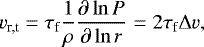Mathematical equation: \begin{equation*} v_{\textrm{r,t}} = \tau_{\textrm{f}} \frac{1}{\rho} \frac{\partial \ln P}{\partial \ln r} = 2 \tau_{\textrm{f}} {\mathrm{\Delta}} v, \end{equation*}