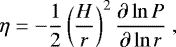 Mathematical equation: \begin{equation*}\eta = - \frac{1}{2} \left(\frac{H}{r}\right)^2 \frac{\partial \ln P}{\partial \ln r} \ , \end{equation*}