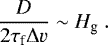 Mathematical equation: \begin{equation*} \frac{D}{2 \tau_{\textrm{f}} {\mathrm{\Delta}} v} \sim H_{\textrm{g}} \ . \end{equation*}