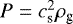 Mathematical equation: $P = c_{\textrm{s}}^2 \rho_{\textrm{g}}$