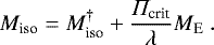 Mathematical equation: \begin{equation*}M_{\textrm{iso}} = M_{\textrm{iso}}^{\dagger} + \frac{\Pi_{\textrm{crit}}}{\lambda} M_{\textrm{E}} \ . \end{equation*}