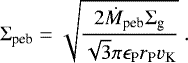 Mathematical equation: \begin{equation*}{\mathrm{\Sigma}}_{\textrm{peb}} = \sqrt{\frac{2 \dot{M}_{\textrm{peb}} {\mathrm{\Sigma}}_{\textrm{g}} }{\sqrt{3} \pi \epsilon_{\textrm{P}} r_{\textrm{P}} v_{\textrm{K}}}} \ . \end{equation*}