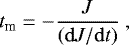 Mathematical equation: \begin{equation*} t_{\textrm{m}} = - \frac{J}{({\mathrm{d}}J/{\mathrm{d}}t)} \ , \end{equation*}