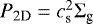 Mathematical equation: $P_{\textrm{2D}} = c_{\textrm{s}}^2 {\mathrm{\Sigma}}_{\textrm{g}}$