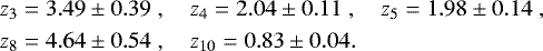Mathematical equation: $ z_3 &= 3.49 \pm 0.39\;, \quad z_4 = 2.04 \pm 0.11\;, \quad z_5 = 1.98 \pm 0.14 \;, \\ z_8 &= 4.64 \pm 0.54 \;, \quad z_{10} = 0.83 \pm 0.04. $