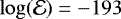 Mathematical equation: $\log (\mathcal{E}) = -193$