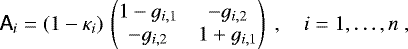 Mathematical equation: ${\ensuremath{\textsf{{A}}}}_i = (1 - \kappa_i) \, \begin{pmatrix} 1 - g_{i,1} & -g_{i,2} \\ -g_{i,2} & 1 + g_{i,1} \end{pmatrix} \;, \quad i = 1, \ldots, n \;, $