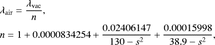 Mathematical equation: \begin{align*} &\lambda_{\mathrm{air}} = \frac{\lambda_{\mathrm{vac}}}{n},\\ & n = {1 + 0.0000834254 + \frac{0.02406147}{130-s^2} + \frac{0.00015998}{38.9-s^2}}, \end{align*}