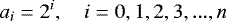Mathematical equation: \begin{equation*}a_{i} = 2^{i}, \quad i = 0,1,2,3,...,n \end{equation*}