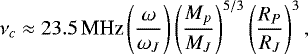 Mathematical equation: \begin{eqnarray*}\nu _c \approx 23.5 \,\textrm{MHz} \left( \frac{\omega}{\omega _J}\right) \left( \frac{M_p}{M_J}\right)^{5/3} \left(\frac{R_P}{R_J} \right)^3, \end{eqnarray*}