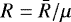 Mathematical equation: $R=\bar{R}/\mu$