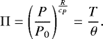 Mathematical equation: \begin{equation*} \mathrm{\Pi} = \left(\frac{P}{P_0}\right)^{\frac{R}{c_P}} = \frac{T}{\theta}. \end{equation*}
