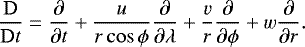 Mathematical equation: \begin{equation*} \frac{\mathrm{D}}{\mathrm{D}t} = \frac{\partial}{\partial t} + \frac{u}{r\cos\phi}\frac{\partial}{\partial \lambda} + \frac{v}{r}\frac{\partial}{\partial \phi} +w\frac{\partial}{\partial r}. \end{equation*}