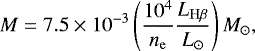 Mathematical equation: $ M=7.5\times10^{-3}\left(\frac{10^4}{n_{\mathrm{e}}}\frac{L_{{\mathrm{H}}\beta}}{L_{\odot}}\right) M_{\odot}, $