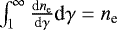 Mathematical equation: $\int_1^{\infty} \frac{\textrm{d}n_{\textrm{e}}}{\textrm{d}\gamma} \textrm{d}\gamma = n_{\textrm{e}}$