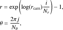 Mathematical equation: \begin{eqnarray*} &&r = \exp\left(\log(r_{\textrm{cam}}) \frac{i}{N_r}\right) - 1,\\ &&\theta = \frac{2 \pi j}{N_{\theta}}, \end{eqnarray*}