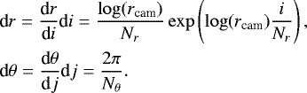 Mathematical equation: \begin{eqnarray*} &&\textrm{d}r = \frac{\textrm{d}r}{\textrm{d}i} \textrm{d}i = \frac{\log(r_{\textrm{cam}})}{N_r} \exp\left(\log(r_{\textrm{cam}}) \frac{i}{N_r}\right),\\ &&\textrm{d}\theta = \frac{\textrm{d}\theta}{\textrm{d}j} \textrm{d}j = \frac{2 \pi}{N_{\theta}}. \end{eqnarray*}