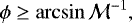 Mathematical equation: \begin{equation*} \phi \geq \arcsin \mathcal{M}^{-1}, \end{equation*}