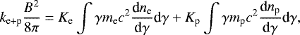 Mathematical equation: \begin{equation*}k_{\textrm{e+p}} \frac{B^2}{8\pi} = K_{\textrm{e}} \int \gamma m_{\textrm{e}} c^2 \frac{\textrm{d}n_{\textrm{e}}}{\textrm{d}\gamma} \textrm{d}\gamma + K_{\textrm{p}} \int \gamma m_{\textrm{p}} c^2 \frac{\textrm{d}n_{\textrm{p}}}{\textrm{d}\gamma} \textrm{d}\gamma, \end{equation*}