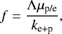 Mathematical equation: \begin{equation*} f = \frac{{\mathrm{\Lambda}} \mu_{\textrm{p/e}}}{k_{\textrm{e+p}}}, \end{equation*}