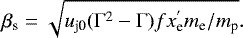 Mathematical equation: \begin{equation*} \beta_{\textrm{s}} = \sqrt{u_{\textrm{j0}} ({\mathrm{\Gamma}}^2 - {\mathrm{\Gamma}})f x^{'}_{\textrm{e}} m_{\textrm{e}}/m_{\textrm{p}} }. \end{equation*}