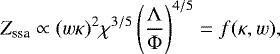 Mathematical equation: \begin{equation*} Z_{\textrm{ssa}} \propto {(w\kappa)^2}{\chi^{3/5}} \left(\frac{\mathrm{\Lambda}}{\mathrm{\Phi}}\right)^{4/5} = f(\kappa,w), \end{equation*}