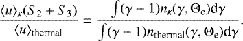 Mathematical equation: \begin{equation*} \frac{\langle u \rangle _{\kappa}(S_2+S_3)}{\langle u \rangle _{\textrm{thermal}}} = \frac {\int (\gamma - 1) n_{\kappa} (\gamma,{\mathrm{\Theta}}_{\textrm{e}}) \textrm{d}\gamma}{\int (\gamma - 1) n_{\textrm{thermal}} (\gamma,{\mathrm{\Theta}}_{\textrm{e}}) \textrm{d}\gamma}. \end{equation*}