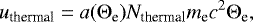 Mathematical equation: \begin{equation*} u_{\textrm{thermal}} = a ({\mathrm{\Theta}}_{\textrm{e}}) N_{\textrm{thermal}} m_{\textrm{e}} c^2 {\mathrm{\Theta}}_{\textrm{e}}, \end{equation*}