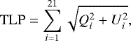 Mathematical equation: \begin{equation*} \mathrm{TLP} = \sum_{i=1}^{21} \sqrt{Q_i^2 + U_i^2}, \end{equation*}